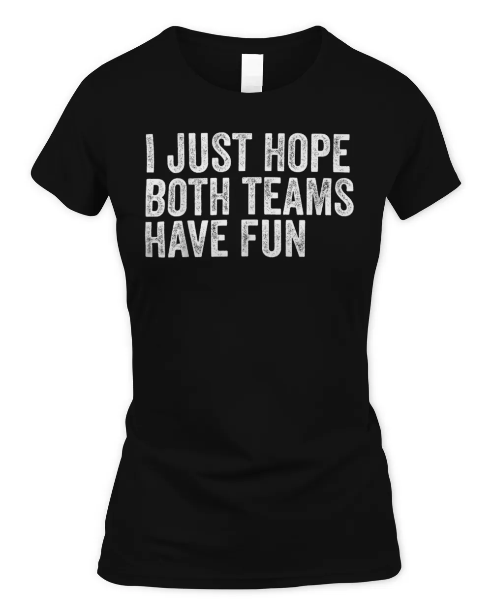 I Just Hope Both Teams Have Fun T-Shirt Women's Soft Style Fitted T-Shirt black s