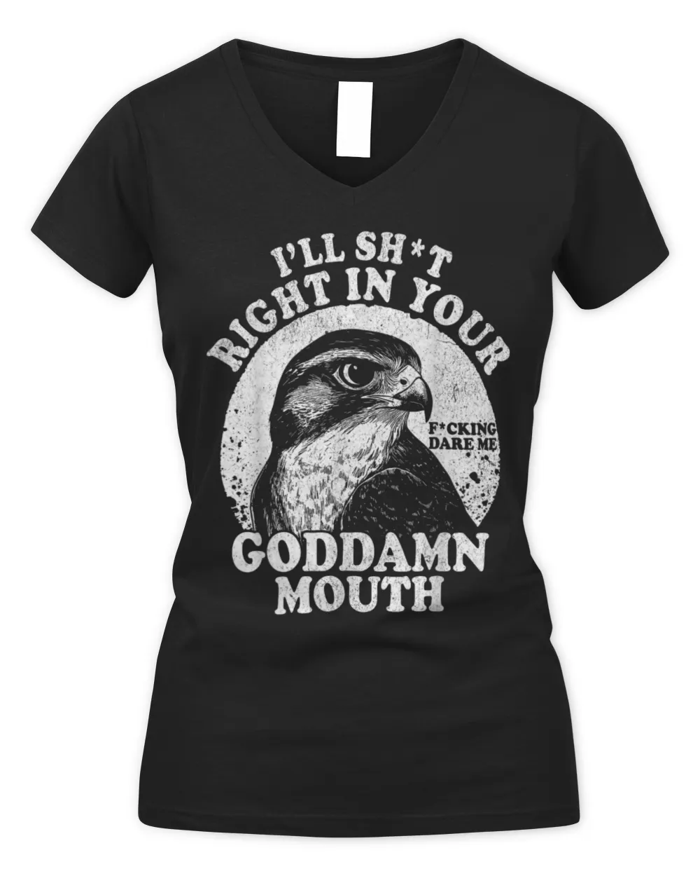 I’ll Sht Right in Your Goddamn Mouth Funny Saying Quote T-Shirt Women's V-Neck T-Shirt black s