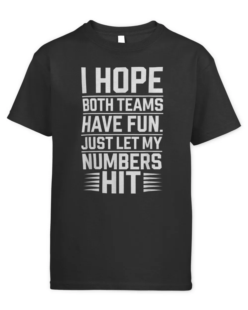 I HOPE BOTH TEAMS HAVE FUN JUST LET MY HIT Sport Black T-Shirt Kids Standard T-Shirt black xs