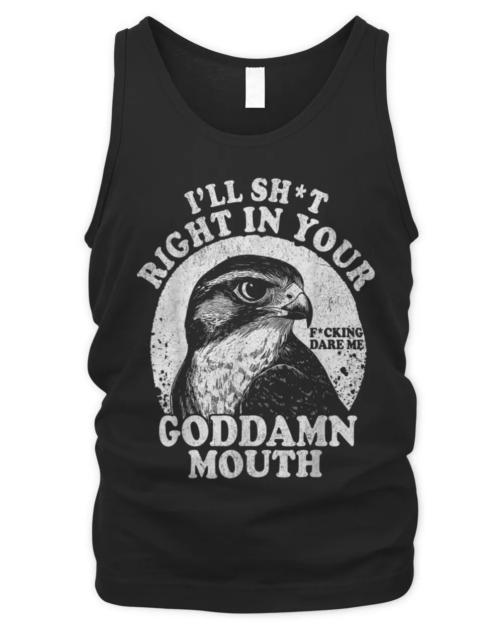 I’ll Sht Right in Your Goddamn Mouth Funny Saying Quote T-Shirt Men's Tank Top black s