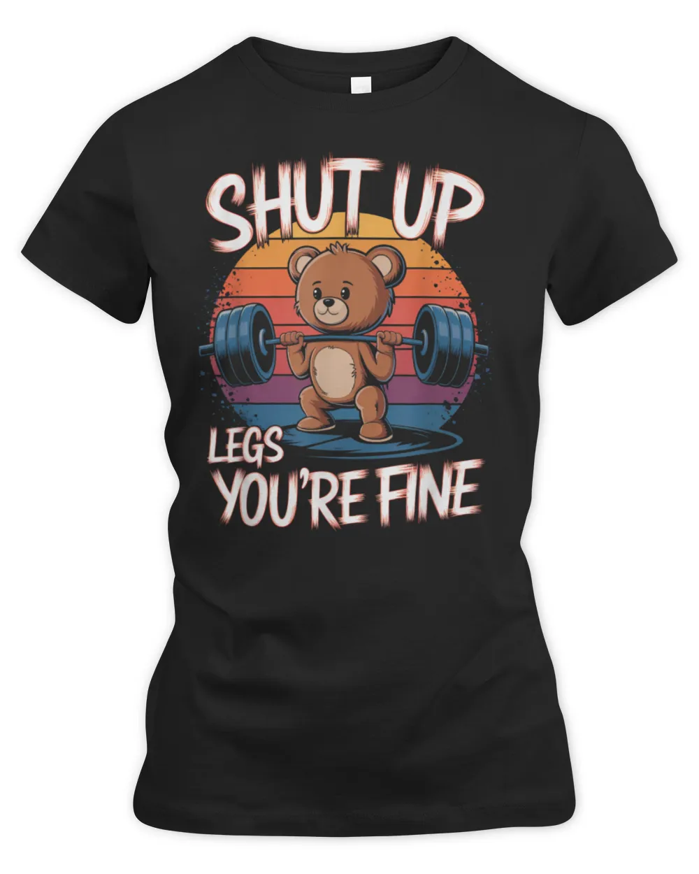 Shut Up Legs You're Fine Funny Teddy Bear Lifting Weights T-Shirt Women's Premium Slim Fit Tee black s