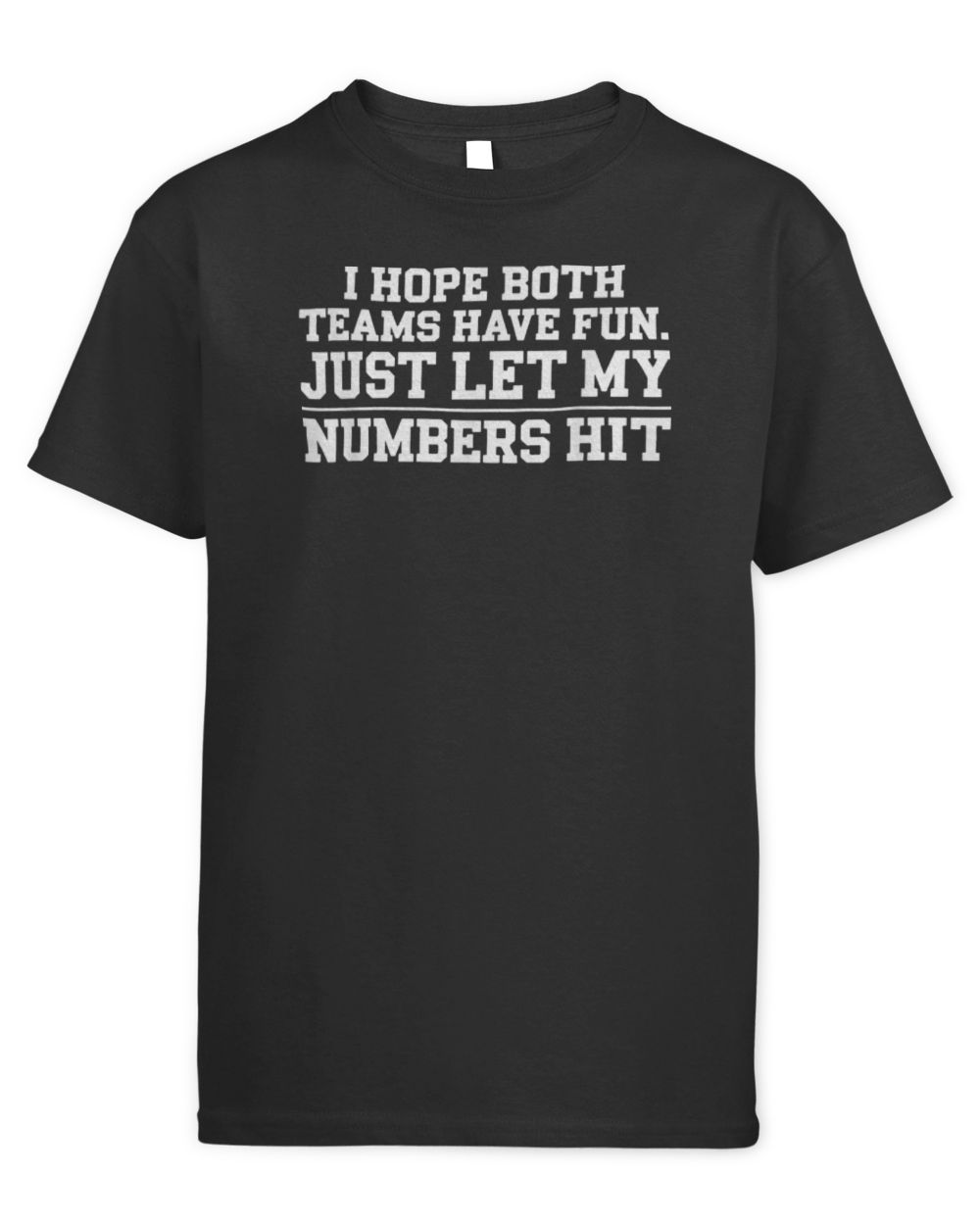 I HOPE BOTH TEAMS HAVE FUN JUST LET MY HIT Sport T-Shirt Kids Standard T-Shirt black xs