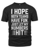 I HOPE BOTH TEAMS HAVE FUN JUST LET MY HIT Sport Black T-Shirt Unisex Premium T-Shirt black s