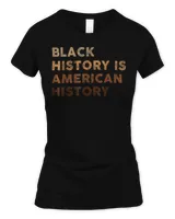 Black History is American History Melanin Black Pride Gifts T-Shirt Women's Soft Style Fitted T-Shirt black s