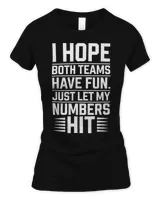 I HOPE BOTH TEAMS HAVE FUN JUST LET MY HIT Sport Black T-Shirt Women's Soft Style Fitted T-Shirt black s