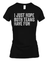 I Just Hope Both Teams Have Fun T-Shirt Women's Soft Style Fitted T-Shirt black s