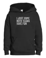 I Just Hope Both Teams Have Fun T-Shirt Kids Pullover Hoodie black xs