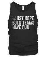I Just Hope Both Teams Have Fun T-Shirt Men's Tank Top black s