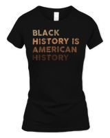 Black History is American History Melanin Black Pride Gifts T-Shirt Women's Standard T-Shirt black s