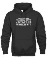 I HOPE BOTH TEAMS HAVE FUN JUST LET MY HIT Sport T-Shirt Unisex Premium Hoodie black s